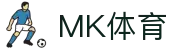 MK体育 (中国)官方网站 - 登录入口通道